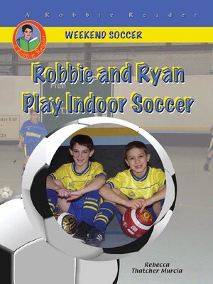 cover image of Robbie and Ryan Play Indoor Soccer